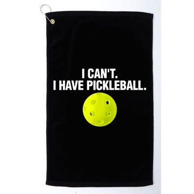 I Can't I Have Pickleball Funny Pickle Ball Player Platinum Collection Golf Towel