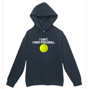 I Can't I Have Pickleball Funny Pickle Ball Player Urban Pullover Hoodie