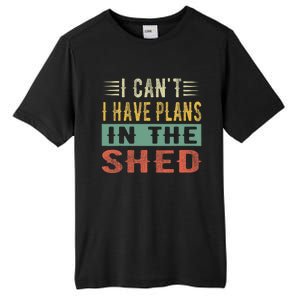 I CanT I Have Plans In The Shed Funny Toolshed Workshop Pun Tall Fusion ChromaSoft Performance T-Shirt