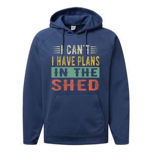 I CanT I Have Plans In The Shed Funny Toolshed Workshop Pun Performance Fleece Hoodie