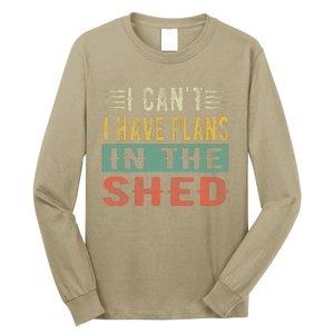 I CanT I Have Plans In The Shed Funny Toolshed Workshop Pun Long Sleeve Shirt