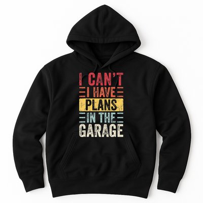 I Cant I Have Plans In The Garage Funny Car Mechanic Retro Hoodie