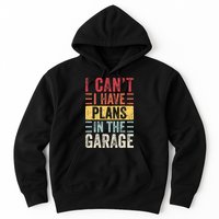 I Cant I Have Plans In The Garage Funny Car Mechanic Retro Hoodie