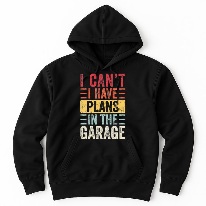 I Cant I Have Plans In The Garage Funny Car Mechanic Retro Hoodie