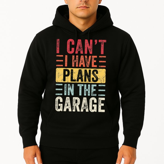 I Cant I Have Plans In The Garage Funny Car Mechanic Retro Hoodie