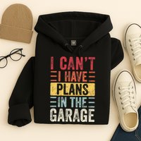 I Cant I Have Plans In The Garage Funny Car Mechanic Retro Hoodie