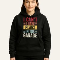 I Cant I Have Plans In The Garage Funny Car Mechanic Retro Hoodie