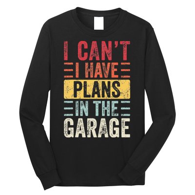 I Cant I Have Plans In The Garage Funny Car Mechanic Retro Long Sleeve Shirt