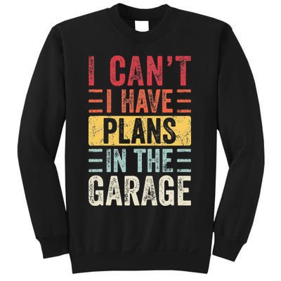 I Cant I Have Plans In The Garage Funny Car Mechanic Retro Sweatshirt