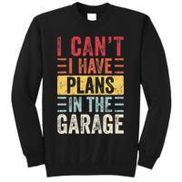 I Cant I Have Plans In The Garage Funny Car Mechanic Retro Sweatshirt