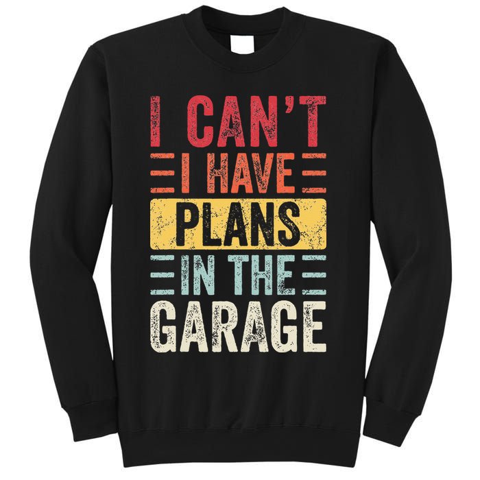 I Cant I Have Plans In The Garage Funny Car Mechanic Retro Sweatshirt