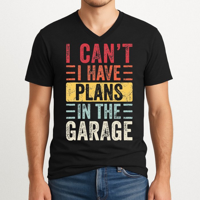 I Cant I Have Plans In The Garage Funny Car Mechanic Retro V-Neck T-Shirt