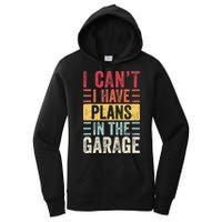 I Cant I Have Plans In The Garage Funny Car Mechanic Retro Women's Pullover Hoodie
