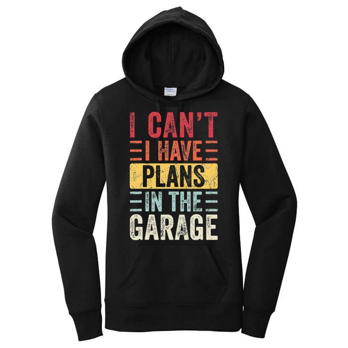 I Cant I Have Plans In The Garage Funny Car Mechanic Retro Women's Pullover Hoodie