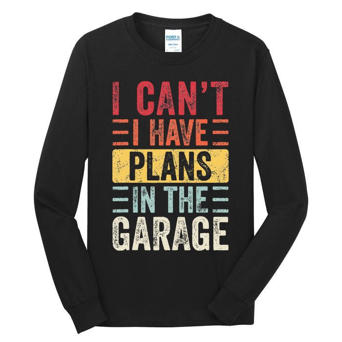 I Cant I Have Plans In The Garage Funny Car Mechanic Retro Tall Long Sleeve T-Shirt