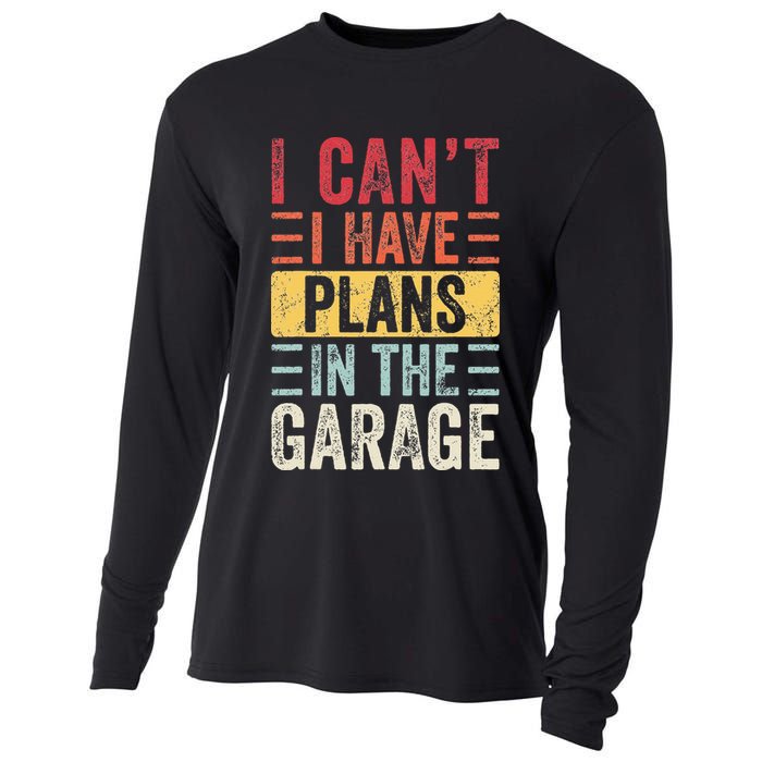 I Cant I Have Plans In The Garage Funny Car Mechanic Retro Cooling Performance Long Sleeve Crew