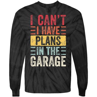 I Cant I Have Plans In The Garage Funny Car Mechanic Retro Tie-Dye Long Sleeve Shirt