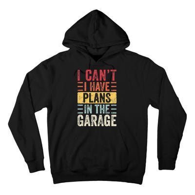 I Cant I Have Plans In The Garage Funny Car Mechanic Retro Tall Hoodie