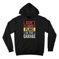 I Cant I Have Plans In The Garage Funny Car Mechanic Retro Tall Hoodie