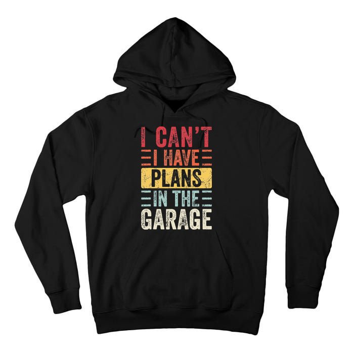 I Cant I Have Plans In The Garage Funny Car Mechanic Retro Tall Hoodie