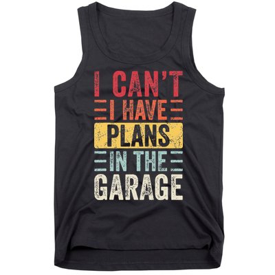 I Cant I Have Plans In The Garage Funny Car Mechanic Retro Tank Top