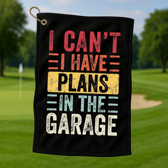 I Cant I Have Plans In The Garage Funny Car Mechanic Retro Golf Towel