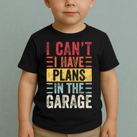I Cant I Have Plans In The Garage Funny Car Mechanic Retro Toddler T-Shirt