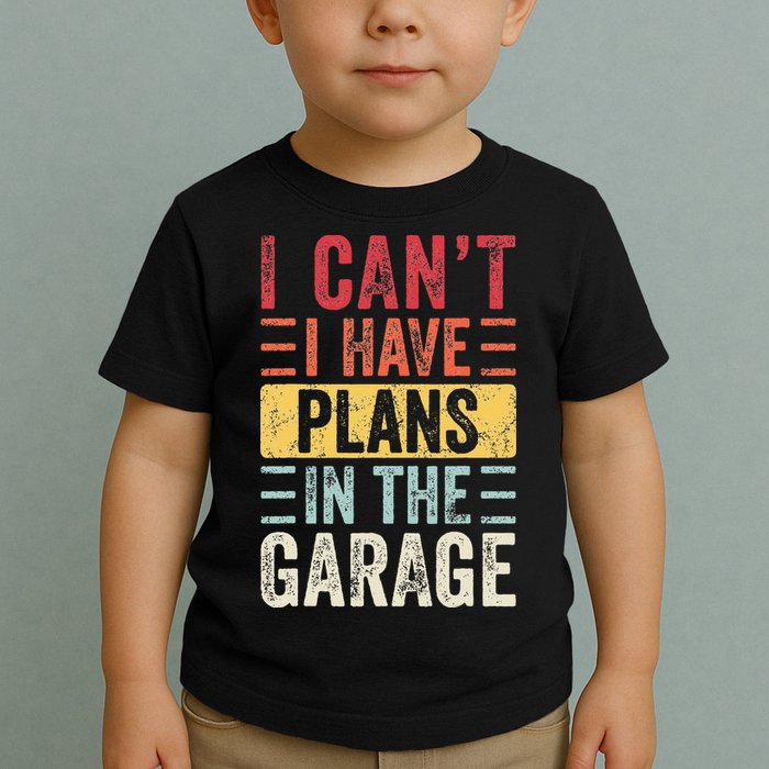 I Cant I Have Plans In The Garage Funny Car Mechanic Retro Toddler T-Shirt