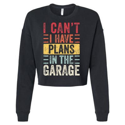 I Cant I Have Plans In The Garage Funny Car Mechanic Retro Cropped Pullover Crew