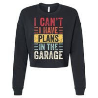 I Cant I Have Plans In The Garage Funny Car Mechanic Retro Cropped Pullover Crew