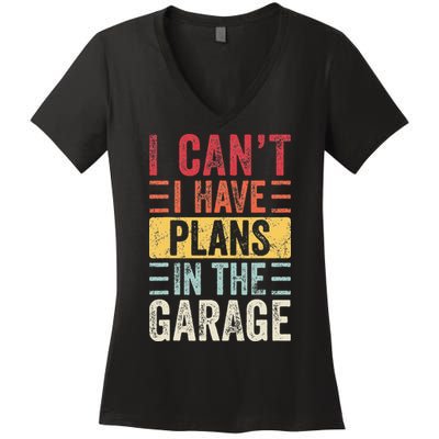 I Cant I Have Plans In The Garage Funny Car Mechanic Retro Women's V-Neck T-Shirt