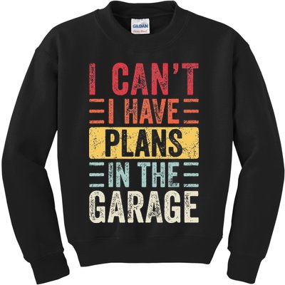 I Cant I Have Plans In The Garage Funny Car Mechanic Retro Kids Sweatshirt