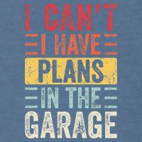 I Cant I Have Plans In The Garage Funny Car Mechanic Retro Garment-Dyed Sweatshirt