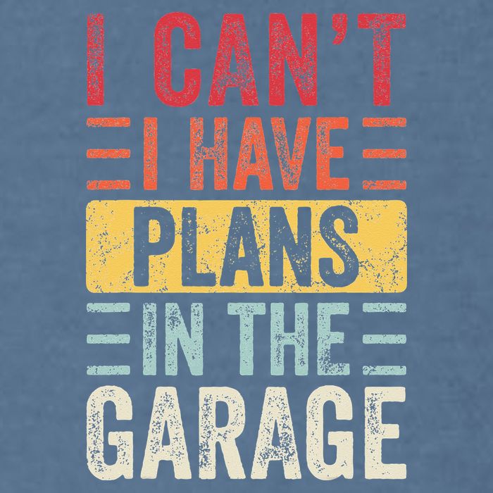 I Cant I Have Plans In The Garage Funny Car Mechanic Retro Garment-Dyed Sweatshirt