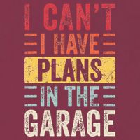 I Cant I Have Plans In The Garage Funny Car Mechanic Retro 16oz Travel Tumbler
