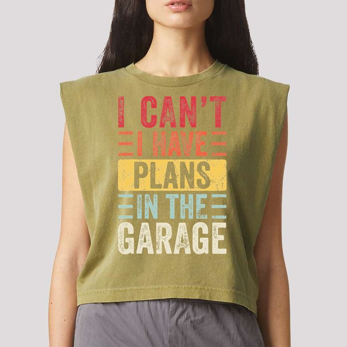 I Cant I Have Plans In The Garage Funny Car Mechanic Retro Garment-Dyed Women's Muscle Tee