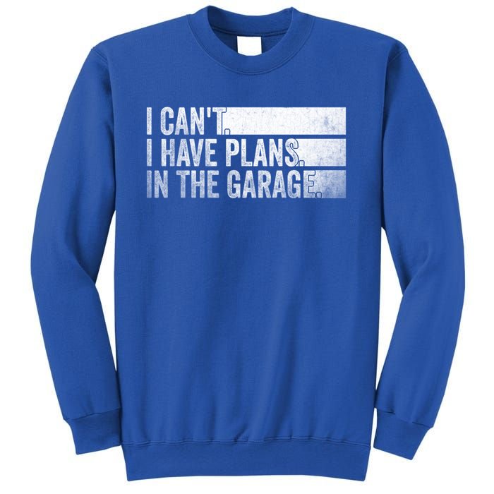 I Can't I Have Plans In The Garage Mechanic Car Enthusiast Cool Gift Sweatshirt