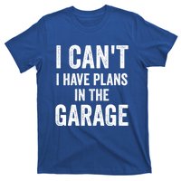 I Can't I Have Plans In The Garage Car Mechanic Gift T-Shirt