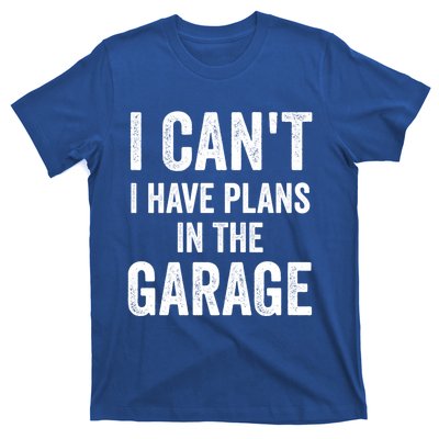 I Can't I Have Plans In The Garage Car Mechanic Gift T-Shirt