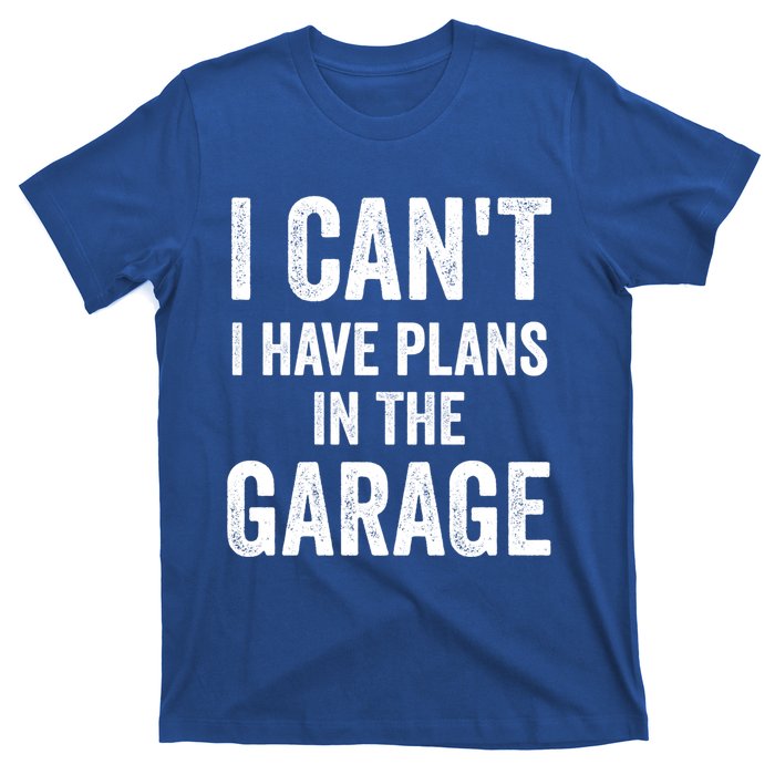 I Can't I Have Plans In The Garage Car Mechanic Gift T-Shirt