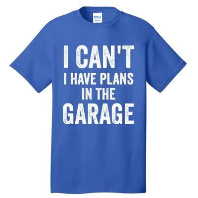 I Can't I Have Plans In The Garage Car Mechanic Gift Tall T-Shirt