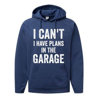 I Can't I Have Plans In The Garage Car Mechanic Gift Performance Fleece Hoodie