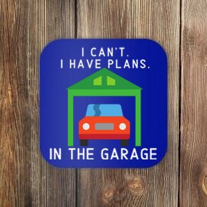 I Can't I Have Plans In The Garage Cute Gift Coaster