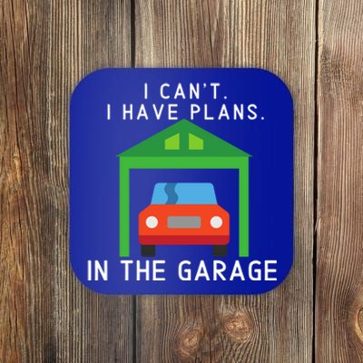 I Can't I Have Plans In The Garage Cute Gift Coaster