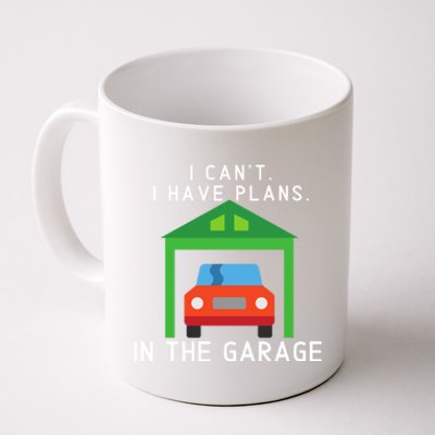 I Can't I Have Plans In The Garage Cute Gift Coffee Mug