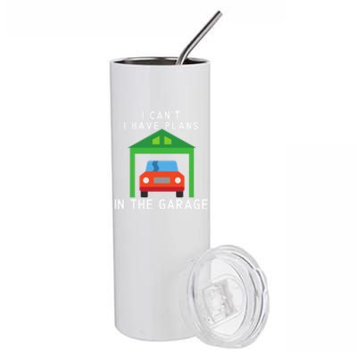 I Can't I Have Plans In The Garage Cute Gift Stainless Steel Tumbler