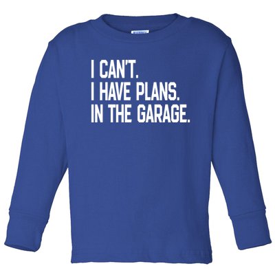 I Cant I Have Plans In The Garage Fathers Day Car Mechanics Gift Toddler Long Sleeve Shirt