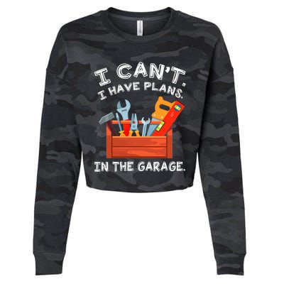 I Cant I Have Plans In Garage Funny Gift Cropped Pullover Crew