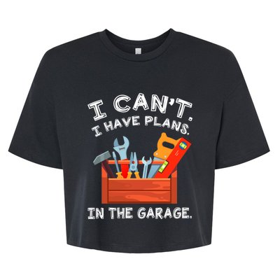 I Cant I Have Plans In Garage Funny Gift Bella+Canvas Jersey Crop Tee