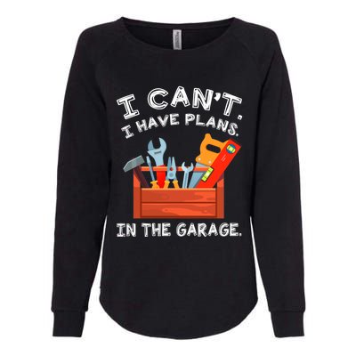 I Cant I Have Plans In Garage Funny Gift Womens California Wash Sweatshirt